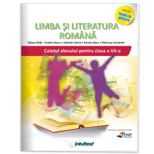 Caietul elevului pentru clasa a VII-a - Limba si Literatura Română